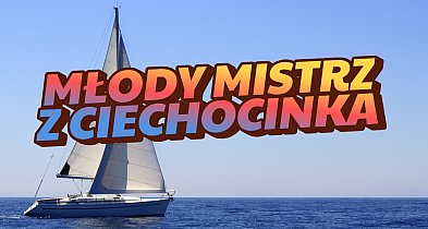 Młody mistrz żeglarstwa z Ciechocinka!-12771