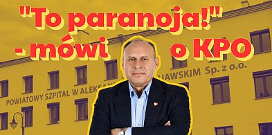 To paranoja! - tak o KPO powiedział dyrektor szpitala Mariusz Trojanowski-13201